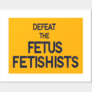 Defeat the FF / Women's Rights Pro Choice Roe v Wade Posters and Art